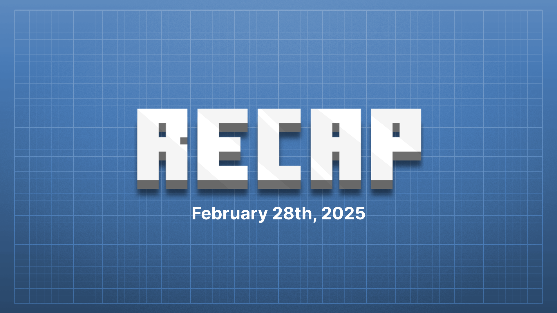 Recap: February 28th, 2025